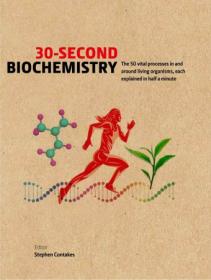 [ CourseWikia.com ] 30-Second Biochemistry - The 50 vital processes in and around living organisms, each explained in half a minute (True PDF)