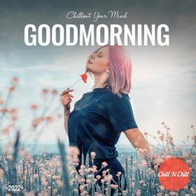 VA - Goodmorning_ Chillout Your Mind (2022) [FLAC]