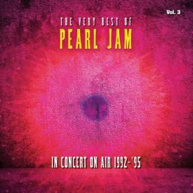 Pearl Jam - The Very Best Of Pearl Jam_ In Concert on Air 1992-1995, Vol  3 (Live) (2022) Mp3 320kbps [PMEDIA] ⭐️