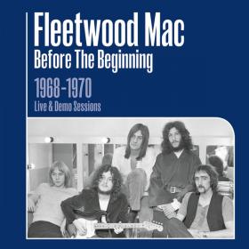Fleetwood Mac - Before the Beginning - 1968-1970 Rare Live & Demo Sessions (Remastered) (2019 - Rock) [Flac 24-44]