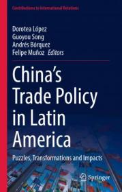 China ' s Trade Policy in Latin America - Puzzles, Transformations and Impacts