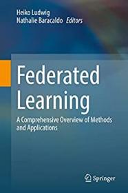 Federated Learning - A Comprehensive Overview of Methods and Applications