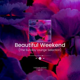 VA - Beautiful Weekend (The Sunday Lounge Selection), Vol  3 (2022) [FLAC]