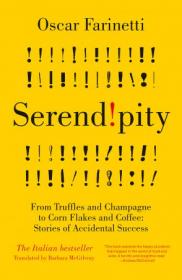 Serendipity - From Truffles and Champagne to Corn Flakes and Coffee - Stories of Accidental Success