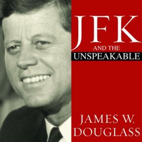 James W. Douglass - 2011 - JFK and the Unspeakable (Biography)