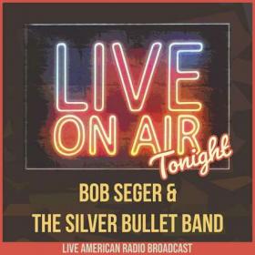 Bob Seger & The Silver Bullet Band - Live On Air Tonight (2022)