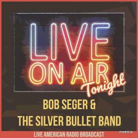 Bob Seger & The Silver Bullet Band - Live On Air Tonight (2022) FLAC [PMEDIA] ⭐️