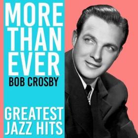 Bob Crosby - More Than Ever (Greatest Jazz Hits) (2022) Mp3 320kbps [PMEDIA] ⭐️