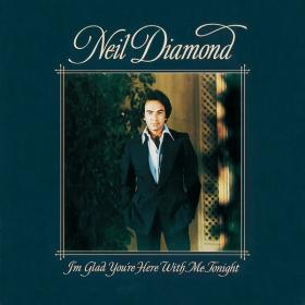 Neil Diamond - I'm Glad You're Here With Me Tonight (1977 Pop) [Flac 24-192]