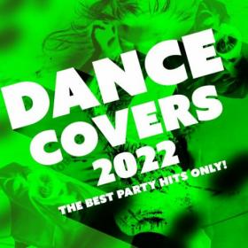 VA - Dance Covers 2022 - The Best Party Hits Only! (2022)