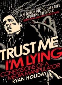 Trust Me, I'm Lying_ Confessions of a Media Manipulator ( PDFDrive )