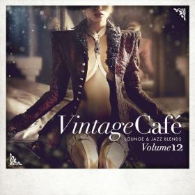 V A  - Vintage Café Lounge and Jazz Blends (Special Selection), Vol  12 (2018 Lounge) [Flac 16-44]