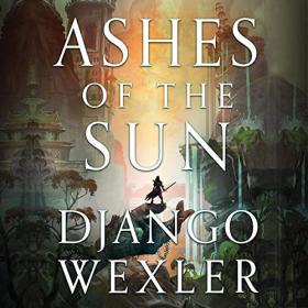Django Wexler - 2020 - Ashes of the Sun (Fantasy)