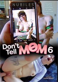Don't Tell Mom 6 [Nubile Films] XXX 720p-MP4