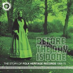 Various Artists - Before The Day Is Done_ The Story Of Folk Heritage Records 1968-1975 (2022) Mp3 320kbps [PMEDIA] ⭐️