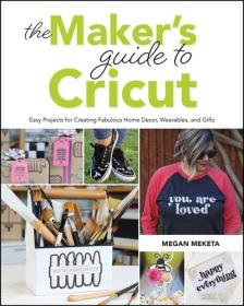 The Makers Guide to Cricut - Easy Projects for Creating Fabulous Home Decor, Wearables, and Gifts (True EPUB - MOBI)