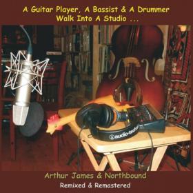 Arthur James & Northbound - 2022 - A Guitar Player, a Bassist & a Drummer Walk into a Studio    (FLAC)