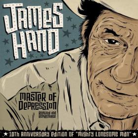 James Hand - Master of Depression 10th Anniversary of Mighty Lonesome Man - Remixed & Remastered (2022 Country) [Flac 16-44]