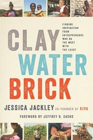 Clay Water Brick - Finding Inspiration from Entrepreneurs Who Do the Most with the Least