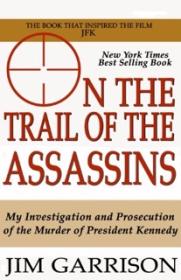 On the Trail of the Assassins One Mans Quest to Solve the Murder of President Kennedy (Garrison, Jim)