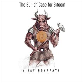 Vijay Boyapati - 2022 - The Bullish Case for Bitcoin (Business)