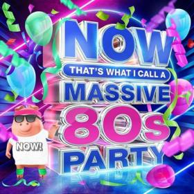 NOW That's What I Call A Massive 80's Party (4CD) (2022)