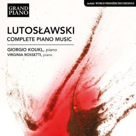 Lutoslawski - Complete Piano Music - Giorgio Koukl (2018)