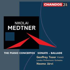 Medtner - Piano Concertos, Sonate Ballade - Geoffrey Tozer, LPO, Neeme Jarvi (2005) [FLAC]