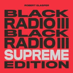 Robert Glasper - Black Radio III (Supreme Edition) (2022) [24Bit-44.1kHz] FLAC