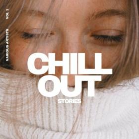VA - Chill out Stories, Vol  1 (2022) [FLAC]
