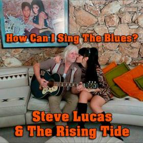 Steve Lucas and the Rising Tide - How Can I Sing the Blues_ (2022) Mp3 320kbps [PMEDIA] ⭐️