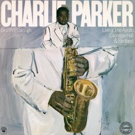 Charlie Parker - Bird With Strings Live At The Apollo, Carnegie Hall & Birdland (2022) [24Bit-192kHz] FLAC [PMEDIA] ⭐️