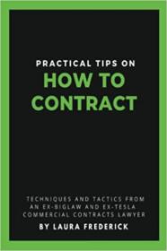 Practical Tips on How to Contract - Techniques and Tactics from an Ex-BigLaw and Ex-Tesla Commercial Contracts Lawyer