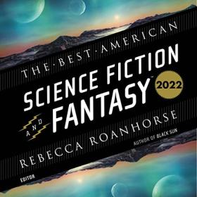 Rebecca Roanhorse (ed) - 2022 - The Best American Science Fiction and Fantasy 2022 (Sci-Fi)
