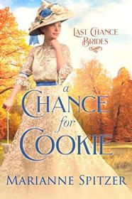 A Chance for Cookie Last Chance Brides Book #17 by Marianne Spitzer