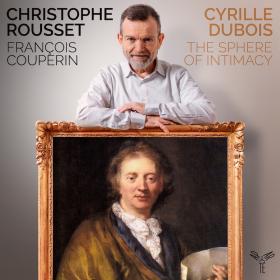 Couperin The Sphere of Intimacy - Cyrille Dubois, Christophe Rousset, Les Talens Lyriques (2022)