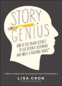 Story Genius_ HOW TO USE BRAIN SCIENCE TO GO BEYOND OUTLINING AND WRITE A RIVETING NOVEL ( PDFDrive )