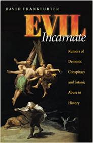 [ CourseBoat com ] Evil Incarnate - Rumors of Demonic Conspiracy and Satanic Abuse in History