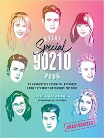 A Very Special 90210 Book - 93 Absolutely Essential Episodes from TV ' s Most Notorious Zip Code