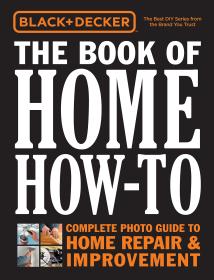 Black & Decker The Book of Home How-To - The Complete Photo Guide to Home Repair & Improvement  Mantesh