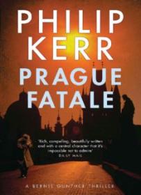 Prague Fatale_ A Bernie Gunther Novel (Bernie Gunther Mystery 8)   ( PDFDrive )