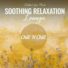 VA - Soothing Relaxation Lounge_ Chillout Your Mind (2022) [FLAC]