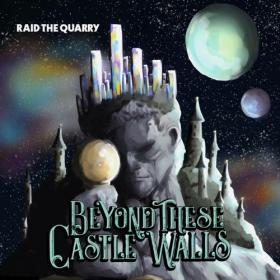 Raid The Quarry - 2022 - Beyond These Castle Walls