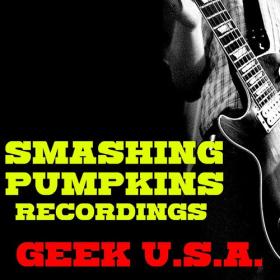 The Smashing Pumpkins - Geek U S A  Smashing Pumpkins Recordings (2022) FLAC [PMEDIA] ⭐️