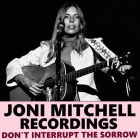 Joni Mitchell - Don't Interrupt The Sorrow Joni Mitchell Recordings (2022) FLAC [PMEDIA] ⭐️