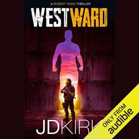 JD Kirk - 2022 - Westward꞉ Robert Hoon, Book 3 (Thriller)