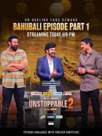 Unstoppable (2022) 1080p Telugu S02 - EP (The Bahubali - Part 1) WEB-DL - AVC - AAC - 1.2GB