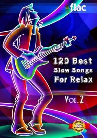 VA - 120 Best Slow Songs For Relax II (2023) FLAC