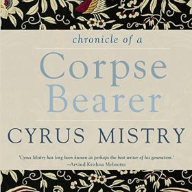 Cyrus Mistry - 2018 - Chronicle of a Corpse Bearer (Fiction)