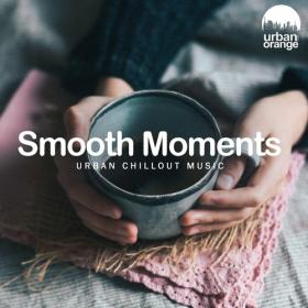 VA - Smooth Moments_ Urban Chillout Music (2022) MP3